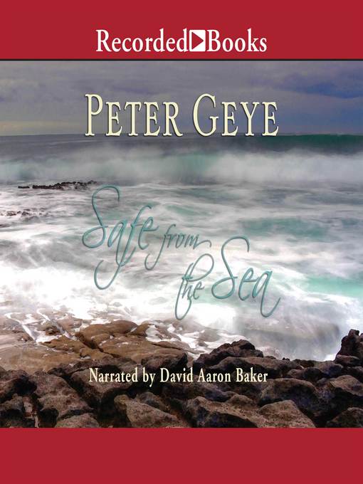 Title details for Safe From the Sea by Peter Geye - Available